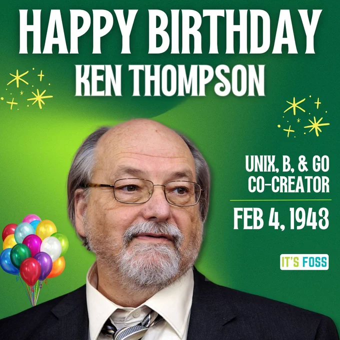 Happy Birthday
Ken Thompson

Unix, B, & Go Co-Creator

Feb 4, 1943.

There is a picture of Ken in the middle, wearing a black suit.