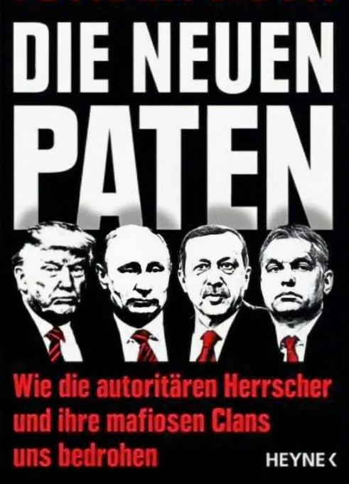 Die neuen Paten:
Wie die autoritären Herrscher und ihre mafiosen Clans uns bedrohen 
