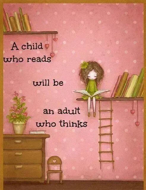 A child who reads will be an adult who thinks.
