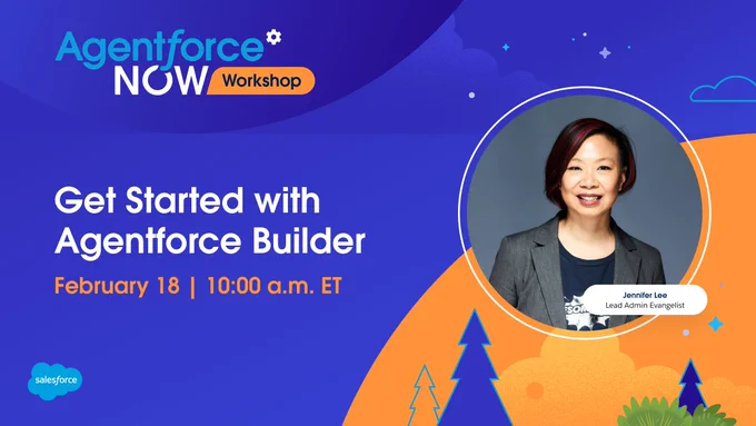 The image is a promotional banner for the "Agentforce NOW Workshop" featuring "Get Started with Agentforce Builder" on February 18 at 10:00 a.m. ET. The graphic include a photo of the host Jennifer Lee, Lead Admin Evangelist. 