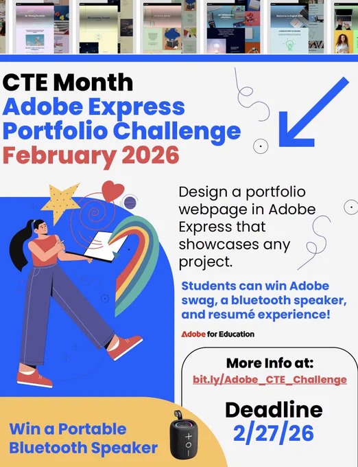 CTE Month Adobe Express Portfolio Challenge flyer: Design a portfolio webpage in Adobe Express that showcases any project. Students can win Adobe swag, a bluetooth speaker, and resume experience! More info at: bit.ly/Adobe_CTE_Challenge Deadline 2/27/26 - information is displayed next to a colorful logo of a person holding a tablet with star, swirl, heart and a rainbow streaming out of the screen. "Win a Portable Bluetooth Speaker" is written next to a photo of a portable speaker. 