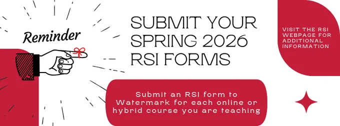 Reminder: Submit your Spring 2026 RSI forms to Watermark for each online or hybrid course you are teaching.  Visit the RSI Webpage for additional information.