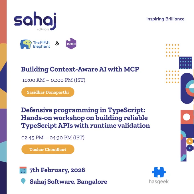Event poster by Sahaj Software in collaboration with The Fifth Elephant and JSFOO. The poster lists two hands-on workshops: “Building Context-Aware AI with MCP” from 10:00 AM to 1:00 PM IST by Sasidhar Donaparthi, and “Defensive programming in TypeScript: Hands-on workshop on building reliable TypeScript APIs with runtime validation” from 2:45 PM to 4:30 PM IST by Tushar Choudhari. The event takes place on 7th February 2026 at Sahaj Software, Bangalore, with HasGeek as the platform partner and the tagline “Inspiring Brilliance.”