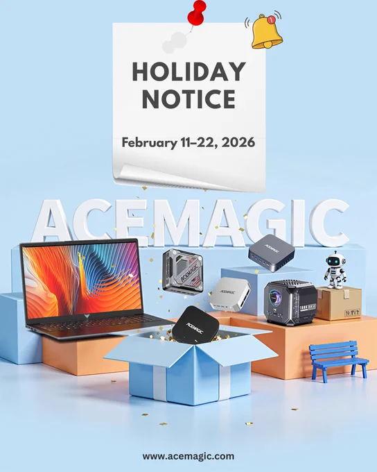 🎉 [Holiday Notice] ACEMAGIC PC will be taking a short February break from February 11 to February 22, 2026. We’ll be back on February 23, bursting with fresh energy and ready to dive back in at full speed!⚡🔋😄

Our official website will remain open for orders during this period. All shipments will be processed promptly once we return, following the order sequence.

Thanks for being an essential part of ACEMAGIC PC community!

Grateful for your continued support ✨
𝗔𝗖𝗘𝗠𝗔𝗚𝗜𝗖 𝗣𝗖 𝗧𝗲𝗮𝗺 
https://acemagic.com/

#holidaynotice #februarybreak #minipc #ACEMAGICPC #ACEMAGICminiPC #acemagicsupport
