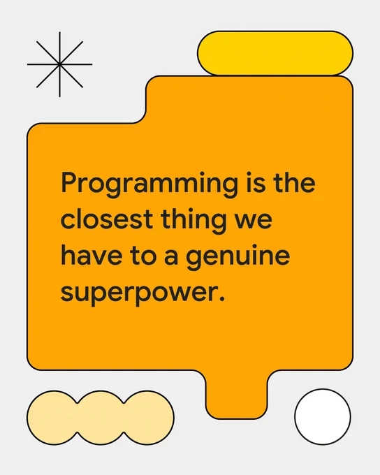 A stylized graphic on a light gray background features a large, orange, puzzle piece-like shape outlined in black. Centered within it, dark blue text reads, \"Programming is the closest thing we have to a genuine superpower.\" Decorative shapes include a black starburst in the top-left, a yellow rounded rectangle in the top-right, three connected light yellow circles in the bottom-left, and a white circle in the bottom-right.