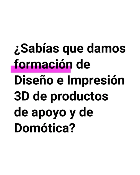 Imagen con texto que dice “¿Sabías que damos formación de Diseño e Impresión 3D de productos de apoyo y de Domótica?”, sobre fondo blanco con elementos gráficos en color magenta.