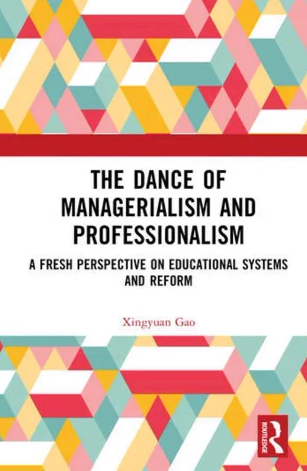 Book cover of "The dance of managerialism and professionalism: a fresh perspective on educational systems and reform" by Xingyuan Gao