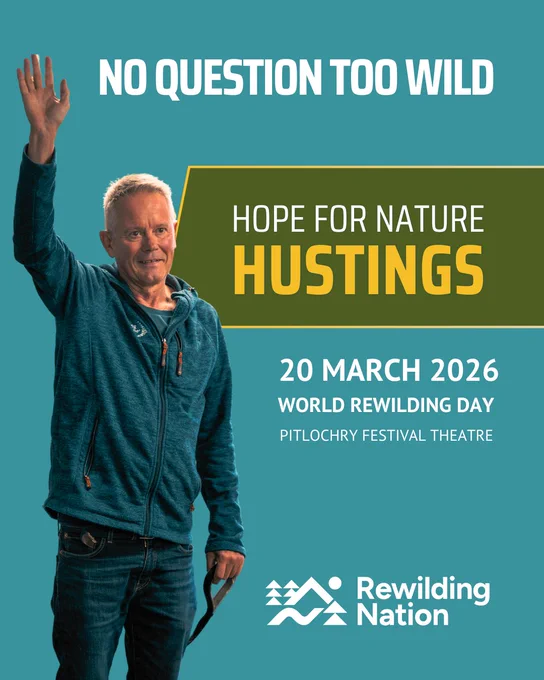 A man in a blue jacket waves his hand on a teal background. The text reads: "No Question Too Wild," "Hope for Nature Hustings," "20 March 2026," "World Rewilding Day," "Pitlochry Festival Theatre," and "Rewilding Nation" with a stylised logo featuring a mountain, river and trees.