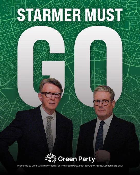 An image of Peter Mandelson and Keir Starmer in front of text which reads:

STARMER MUST
GO

Green Party
Promoted by Chris Williams on behalf of The Green Party, both at PO Box 78066, London SE169GQ