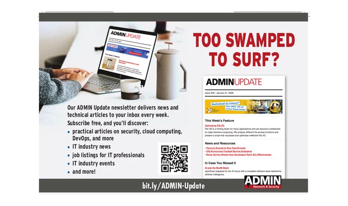 TOO SWAMPED TO SURF? Our ADMIN Update newsletter delivers news and technical articles to your inbox every week. Subscribe free, and you'll discover: practical articles on security, cloud computing, DevOps, and more; IT industry news; Job listings for IT professionals; IT industry events; and more! | bit.ly/ADMIN-Update