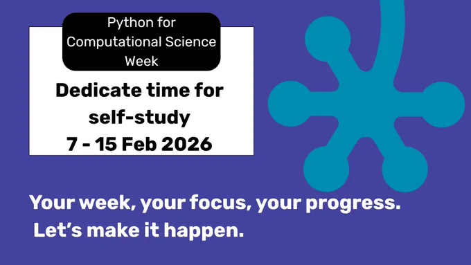 Python for Computational Science Week

Dedicate time for self-study
7-15 Feb 2026

Your week, your focus, your progress.
Let's make it happen. 