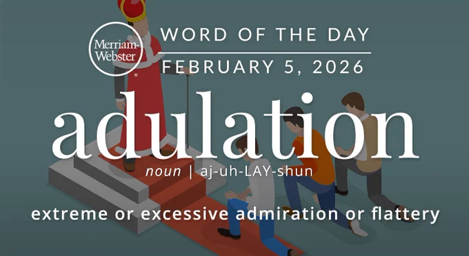 Merriam-Webster Word of the Day for February 5, 2026 'adulation' noun | aj-uh-LAY-shun "extreme or excessive admiration or flattery" Background Image: People kneeling to a king
