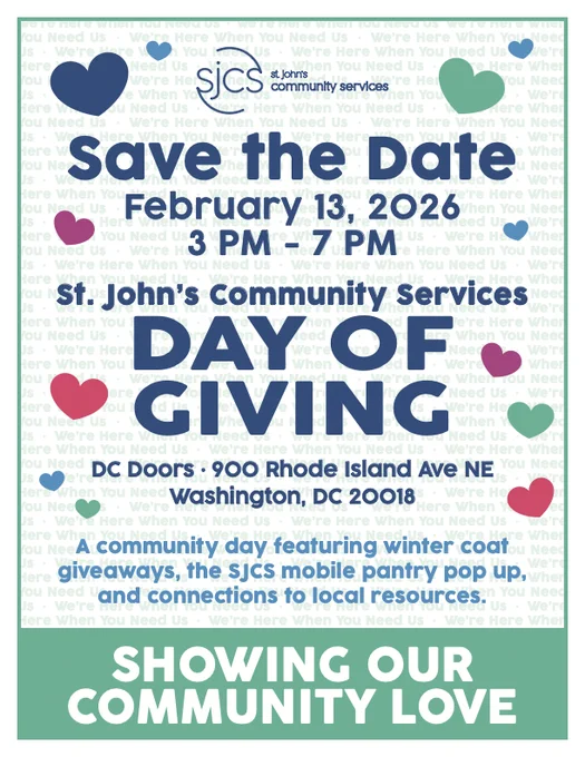 Graphic with colorful hearts and SJCS branding reading: “Save the Date — St. John’s Community Services Day of Giving, February 13, 2026, 3 PM – 7 PM at DC Doors, 900 Rhode Island Ave NE, Washington DC. A community day featuring winter coat giveaways, the SJCS mobile pantry pop-up, and connections to local resources. Showing Our Community Love.”