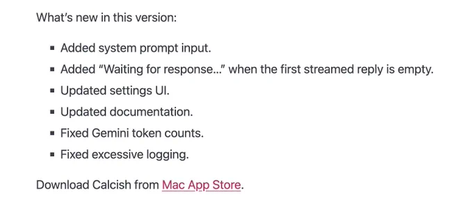 What’s new in this version:

- Added system prompt input.
- Added “Waiting for response…” when the first streamed reply is empty.
- Updated settings UI.
- Updated documentation.
- Fixed Gemini token counts.
- Fixed excessive logging.

Download Calcish from Mac App Store.