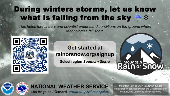 During winter storms let us know what is falling from the sky. This helps forecasters and scientist understand conditions on the ground where technologies fall short. Get started at rainorsnow.org/signup and select region Southern Sierra. 