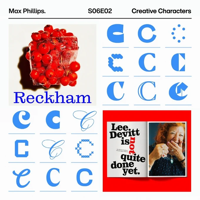 Slide promoting Max Phillips as a guest on the Creative Characters podcast. On top left, an image of a shrink-wrapped bunch of red fruit is pictured with text "Reckham" in bold blue below it. On bottom right, an image of a magazine spread on a bright red background, with text on the left half tumbling down the page saying "Lee Devitt is not quite done yet," and on the right page, a photo of an older woman joyfully laughing. In the upper right and lower left of the slide, the letter "C" is displayed in light blue in various styles.