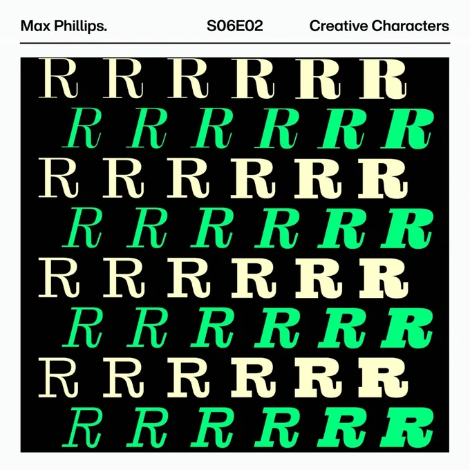 Slide promoting Max Phillips as a guest on the Creative Characters podcast. On a dark background, eight rows of R's alternating in eggshell white and mint green. R's get thicker going to the right in all rows, and rows with green letters are slanted. Each row appears different from the other rows.