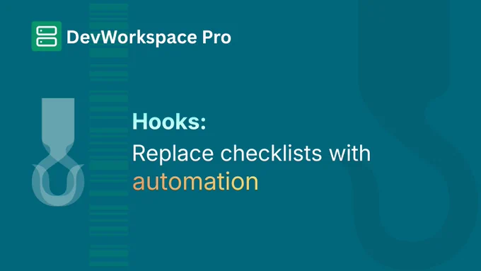 Dev Too, DevWorkspace Pro, image with the text''Hooks: Replace checklists with automation"