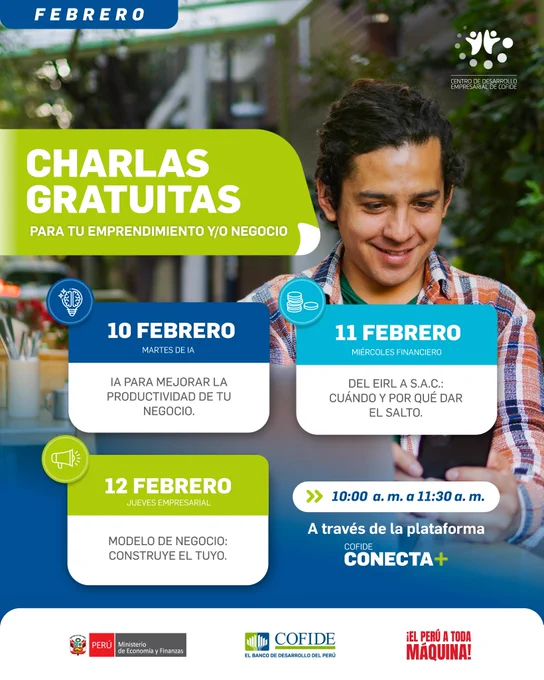 Charlas gratuitas dirigidas a emprendedores y pequeños negocios, organizadas por el Centro de Desarrollo Empresarial de COFIDE durante el mes de febrero. Incluyen tres sesiones virtuales: el 10 de febrero sobre el uso de la inteligencia artificial para mejorar la productividad del negocio; el 11 de febrero acerca de la transición del EIRL a S.A.C. y los motivos para dar ese paso; y el 12 de febrero sobre cómo construir un modelo de negocio. Las charlas se realizan de 10:00 a. m. a 11:30 a. m. a través de la plataforma COFIDE Conecta .