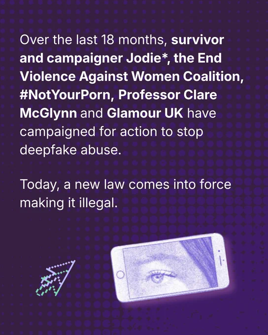 Over the last 18 months, survivor and campaigner Jodie*, the End Violence Against Women Coalition,  #NotYourPorn, Professor Clare McGlynn and Glamour UK have campaigned for action to stop deepfake abuse. Today, a new law comes into force making it illegal.