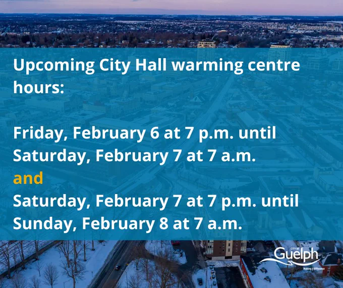 
The City Hall front lobby warming centre will be open this weekend on the following dates:
Friday, February 6, from 7 p.m. until Saturday, February 7, at 7 a.m.
Saturday, February 7, from 7 p.m. until Sunday, February 8, at 7 a.m.
For a full list of warming facilities across Guelph, please visit https://ow.ly/USFH50YaoNO
