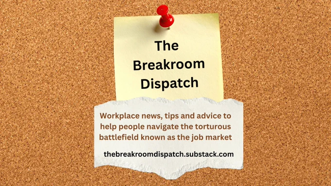 A visual of a post-in note with the words "The Breakroom Dispatch" in black font on it, over a bulletin board background. Underneath the post-it note is a torn piece of paper with the words "Workplace new, tips and advice to help people navigate the torturous battlefield known as the job market" in brown font, and underneath that is the URL thebreakroomdispatch.substack.com