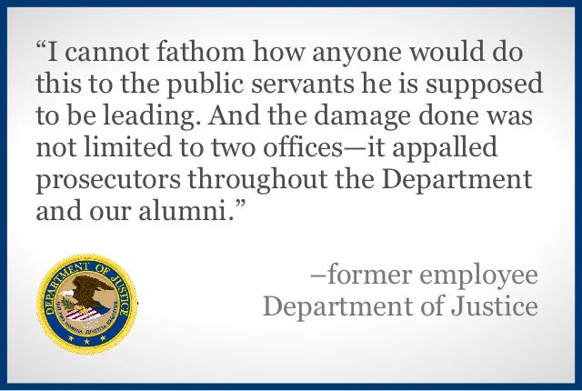 A color slide or presentation graphic. Text reads:
"'I cannot fathom how anyone would do this to the public servants he is supposed to be leading. And the damage done was not limited to two offices—it appalled prosecutors throughout the Department and our alumni.'
–former employee
Department of Justice"