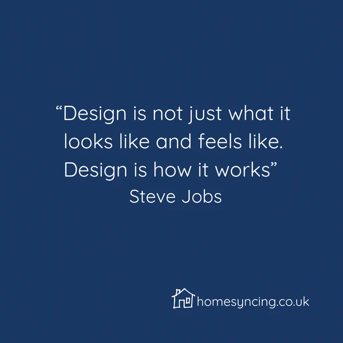 Design is not just what it looks like and feels like.  Design is how it works.  Steve Jobs.
homesyncing.co.uk
