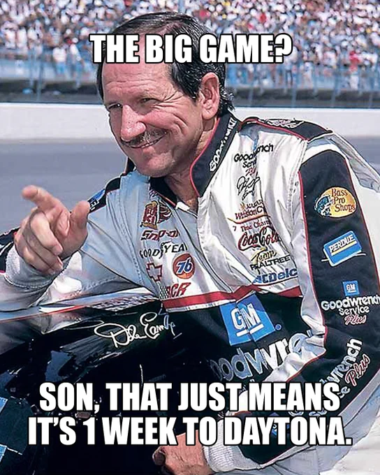 A photo of Dale Earnhardt pointing with the text, "The big game? Son, that just means it's one week to DAYTONA."