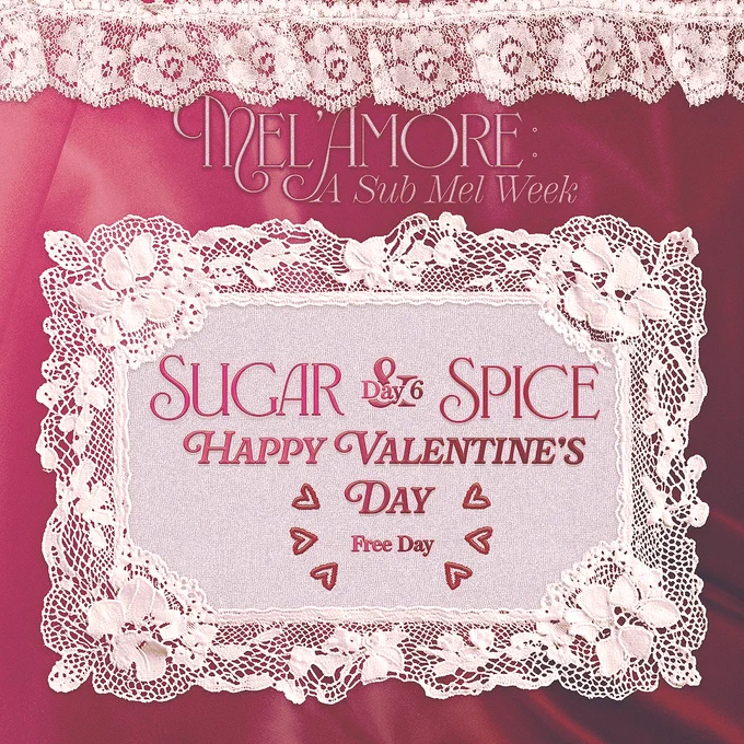 A graphic made to look like pink silks and white lace. The post is titled with "Mel'Amore: A Sub Mel Week" in cursive white writing over pink silk bed sheets. In the center is a lace square with pink cursive writing in the middle, explaining the daily event prompts. 

The text written in pink across the lace is as follows: 
"Day 6: Sugar & Spice
Happy Valentine's Day - Free Day."