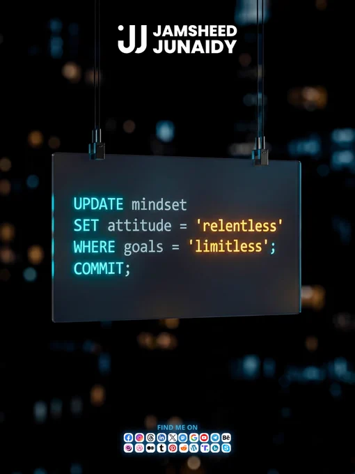 A dark, minimal visual showing a hanging glass panel against a blurred city night background. On the panel is code-style text that reads: “UPDATE mindset. SET attitude = ‘relentless’. WHERE goals = ‘limitless’. COMMIT;”. At the top is the name “Jamsheed Junaidy” with a JJ logo. At the bottom are small social media icons indicating presence across platforms. The overall tone is calm, modern and focused.