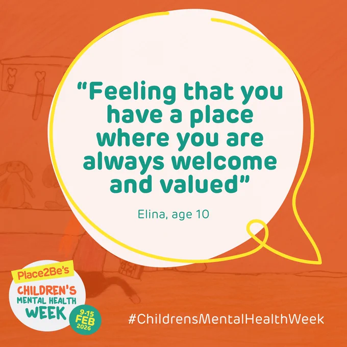 The image features a quote in a speech bubble: Feeling that you have a place where you are always welcome and valued." - Elina, age 10. The "Place2Be's Children's Mental Health Week" logo is in the bottom left corner and the hashtag #ChildrensMentalHealthWeek is at the bottom right.
