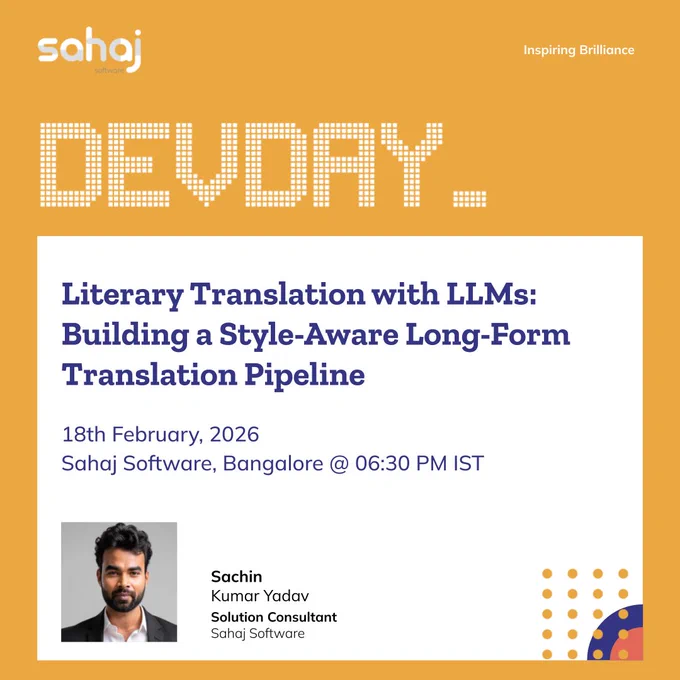 Event poster by Sahaj Software titled “DevDay – Literary Translation with LLMs: Building a Style-Aware Long-Form Translation Pipeline.” The poster lists the event on 18th February 2026 at Sahaj Software, Bangalore, starting at 6:30 PM IST. It features a headshot of Sachin Kumar Yadav, Solution Consultant at Sahaj Software, with Sahaj branding and the tagline “Inspiring Brilliance.”