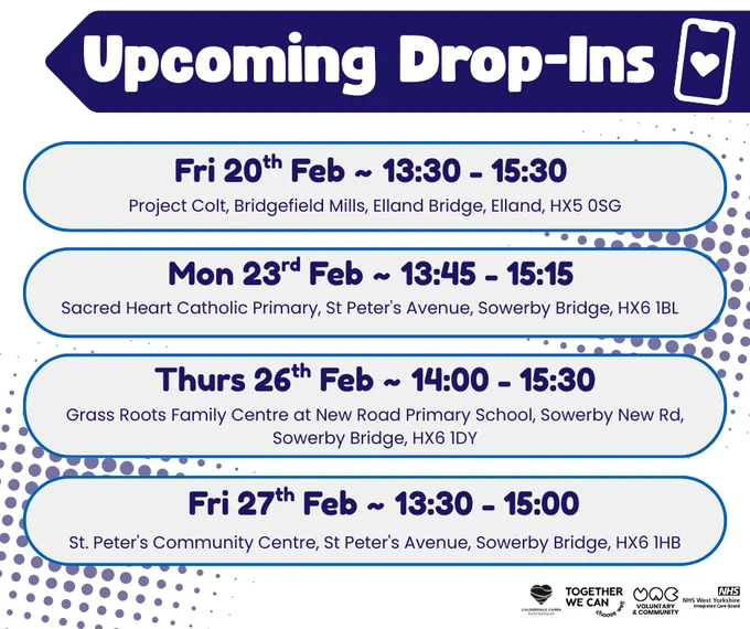 Graphic titled “Upcoming Drop-Ins” listing NHS App support sessions with dates, times and venues: Friday 20 February, 13:30–15:30 at Project Colt, Bridgefield Mills, Elland Bridge, Elland, HX5 0SG; Monday 23 February, 13:45–15:15 at Sacred Heart Catholic Primary, St Peter’s Avenue, Sowerby Bridge, HX6 1BL; Thursday 26 February, 14:00–15:30 at Grass Roots Family Centre at New Road Primary School, Sowerby New Road, Sowerby Bridge, HX6 1DY; and Friday 27 February, 13:30–15:00 at St Peter’s Community Centre, St Peter’s Avenue, Sowerby Bridge, HX6 1HB. NHS and VCSE partner logos appear at the bottom.