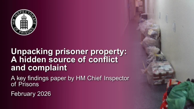 Slide reads 'Unpacking prisoner property: A hidden source of conflict and complaint, A key findings paper by HM Chief Inspector of Prisons, February 2026'. Behind the text is an ombre going from dark pink (left) to transparent. On the right is a photograph of a hallway inside a prison with bags of prisoner property.