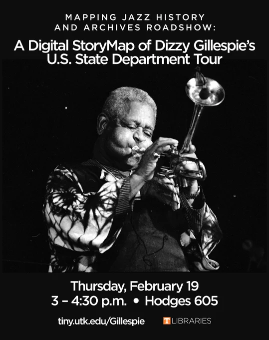 Black-and-white event flyer featuring a photo of Dizzy Gillespie playing trumpet. Text reads: “Mapping Jazz History and Archives Roadshow: A Digital StoryMap of Dizzy Gillespie’s U.S. State Department Tour.” Event details: Thursday, February 19, 3–4:30 p.m., Hodges 605. Link: tiny.utk.edu/Gillespie. UT Libraries logo at bottom.