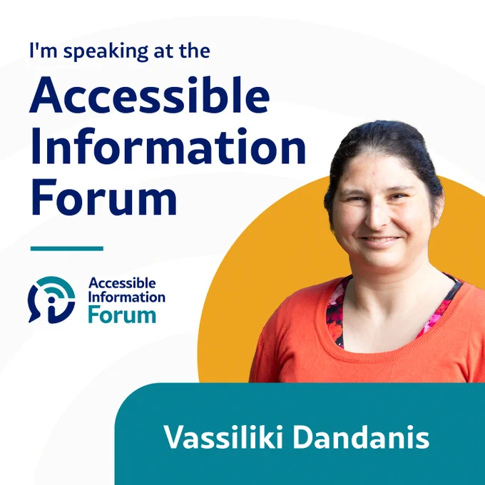 A headshot of Vassiliki Dandanis on a white background with a yellow circle behind her. Underneath her picture is her name in white text on a blue banner. To the left of her picture is the Accessible Information Forum logo. Above her picture is dark blue text that says I’m speaking at the Accessible Information Forum.