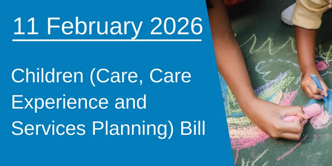 Close-up of a child's hands drawing colourful chalk art, beside wording which says: "11 February 2026 - Children (Care, Care Experience and Services Planning) Bill"
