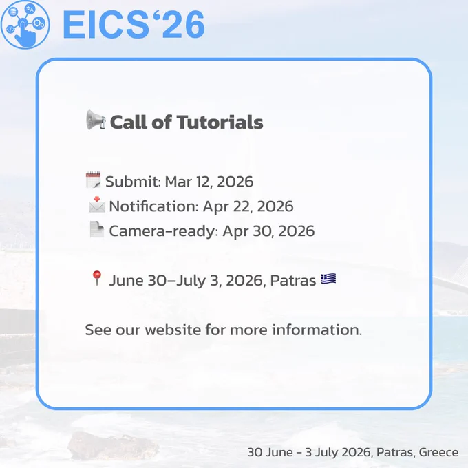 Square graphic with a blue “EICS’26” header and interaction-themed icon. The main white panel announces the Call for Tutorials. It lists key dates: submission deadline March 12, 2026; notification April 22, 2026; and camera-ready deadline April 30, 2026. The conference dates and location are shown as June 30–July 3, 2026 in Patras, Greece, with a Greek flag icon. A light coastal background with a bridge is visible, and a note reads “See our website for more information.”