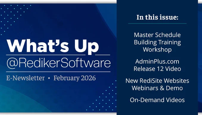 What's Up at Rediker Software E-Newsletter February 2026. In this issue: Master Schedule Building Training Workshop, AdminPlus Release 12 Video, New RediSite Websites Webinars and Demos, and On-Demand Videos.