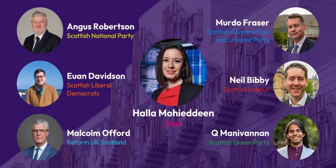 7 headshots on purple background with Scottish Parliament building inlay. Headshots: Angus Robertson, Scottish National Party (white man with silvery-blonde short hair and facial hair); Euan Davidson, Scottish Liberal Democrats (white man with short dark hair and glasses by the sea); Malcolm Offord, Reform UK Scotland (white man with glasses and slicked white hair, in a blue suit); Murdo Fraser, Scottish Conservative and Unionist Party (white man with short dark hair with a backdrop of hills); Neil Bibby, Scottish Labour (white man with short dark hair with a city backdrop); Q Manivannan, Scottish Green Party (Tamil person with long dark hair and a purple collarless shirt); in centre, Halla Mohiedeen, Chair (Lebanese-Scottish woman with medium-length dark hair pictured in a television studio).