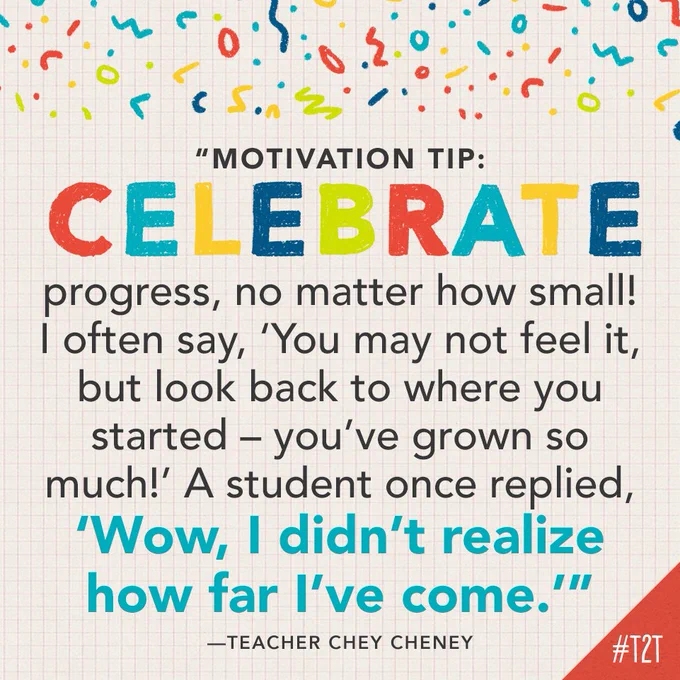 "Motivation tip: Celebrate progress, no matter how small! I often say, 'You may not feel it, but look back to where you started – you’ve grown so much!' A student once replied, 'Wow, I didn’t realize how far I’ve come.'" —Teacher Chey Cheney