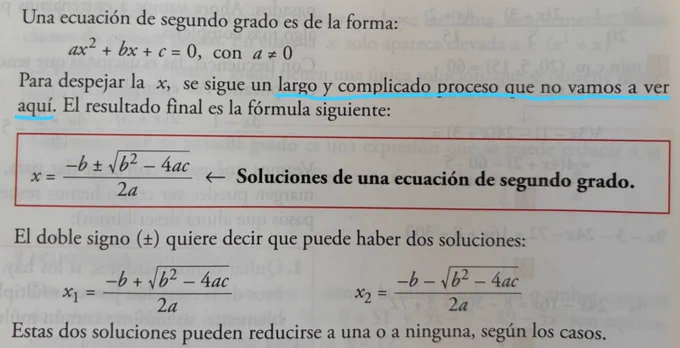 Página de un libro de texto que señala que, para una ecuación de segundo grado, para despejar la x, se sigue un largo y complicado proceso que no vamos a ver aquí. Y pone la fórmula de menos b más menos blablabla