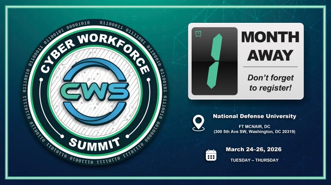 The Cyber Workforce Summit 2.0 is one month away. The Summit will kick off Tuesday, 24 March and run till Thursday, 26 March 2026 at the College of Information and Cyberspace, National Defense University in Washington, D.C.! (300 Fifth Ave., Bldg. 62, Fort Lesley J. McNair, Washington, DC 20319-5066)