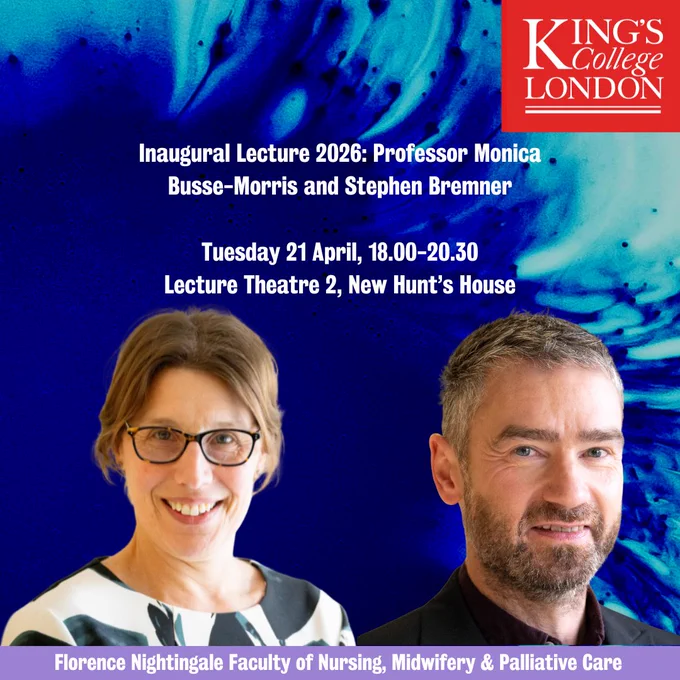 A flyer for the inaugural lecture of Professors Monica Busse-Morris and Stephen Bremner in the Faculty of Nursing, Midwifery and Palliative Care at King's. It gives key event details, like date (21 April), time (6-8.30pm) and venue (Lecture Theatre 2, New Hunt's House).