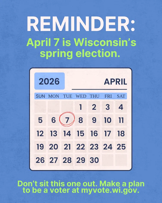 A blue background, with an image in the center of the April 2026 calendar with Tuesday, April 7 circled in red, and text above and below the image that reads “Reminder: April 7 is Wisconsin’s spring election. Don’t sit this one out. Make a plan to be a voter at myvote.wi.gov.”