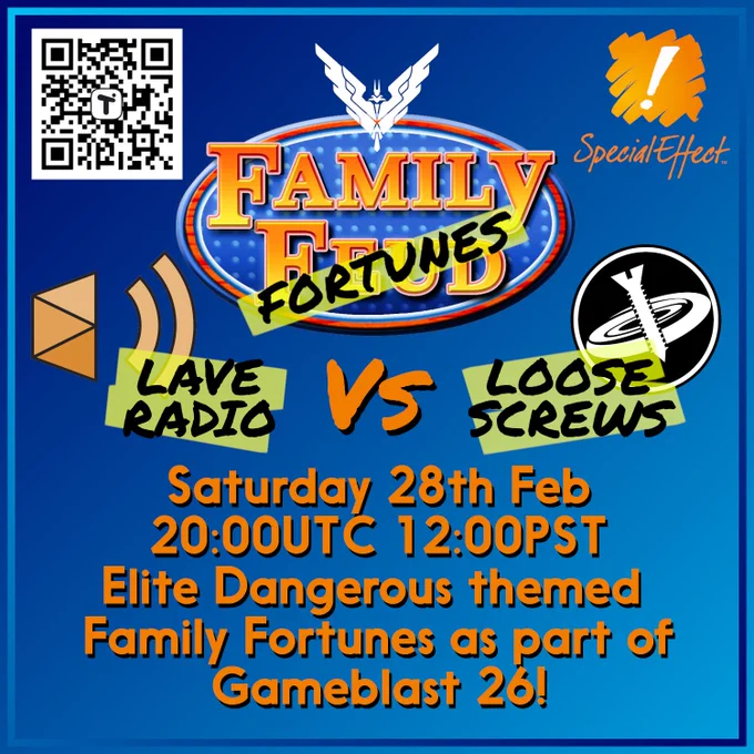 Promotional graphic on a blue background for an Elite Dangerous–themed ‘Family Fortunes’ event. The Family Feud logo is centered with ‘Fortunes’ scribbled across it in black. Above it is the Elite Dangerous eagle emblem. At the top left is a QR code, and at the top right is the SpecialEffect logo.

Below the main logo, handwritten-style labels on green tape read ‘Lave Radio’ on the left and ‘Loose Screws’ on the right, positioned above their respective logos (Lave Radio’s speaker-style emblem on the left and the Loose Screws circular screw-and-ring logo on the right). An orange ‘VS’ sits between them.

Large orange text at the bottom reads: ‘Saturday 28th Feb 20:00 UTC 12:00 PST. Elite Dangerous themed Family Fortunes as part of Gameblast 26!’