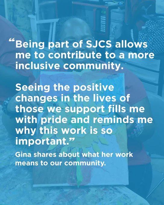 A person assists someone with an art project at a table. Quote reads: 'Being part of SJCS allows me to contribute to a more inclusive community. Seeing the positive changes in the lives of those we support fills me with pride and reminds me why this work is so important.