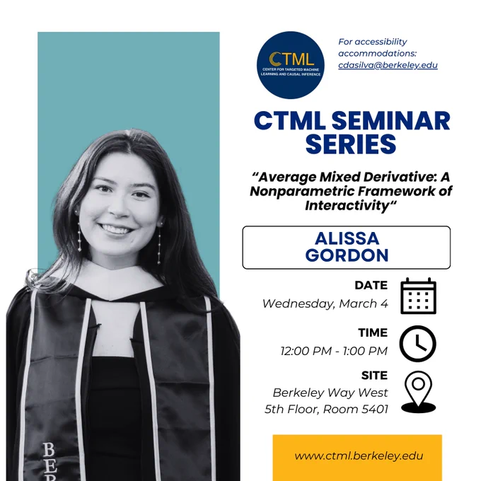Don't miss the next session of the CTML Seminar Series on March 4th, where CTML GSR Alissa Gordon will discuss "Average Mixed Derivative: A Nonparametric Framework of Interactivity." This talk will take place from 12:00PM-1:00PM at Berkeley Way West, 5th Floor, Room 5401.