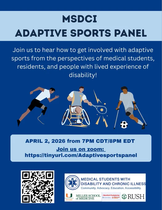Blue and light blue flyer titled “MSDCI Adaptive Sports Panel.” Text reads: “Join us to hear how to get involved with adaptive sports from the perspectives of medical students, residents, and people with lived experience of disability.” Illustrations show three athletes: a runner with a prosthetic blade, a wheelchair athlete playing racquet sports, and a soccer player using forearm crutches. Event details: April 2, 2026, 7PM CDT/8PM EDT
. Zoom link: https://miami.zoom.us/j/95908318732 and TinyURL: https://tinyurl.com/Adaptivesportspanel. A QR code appears at the bottom left. Logos for Medical Students with Disability and Chronic Illness (MSDCI), Rush, University of Miami Miller School of Medicine, and NewYork-Presbyterian/Columbia are displayed at the bottom.